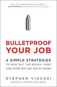 Bulletproof Your Job by Stephen Viscusi