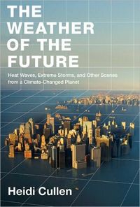 The Weather Of The Future by Heidi Cullen