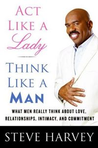 Act Like A Lady, Think Like A Man by Steve Harvey