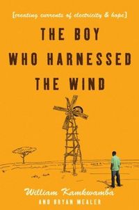 The Boy Who Harnessed The Wind by William Kamkwamba