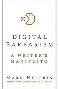 Digital Barbarism by Mark Helprin