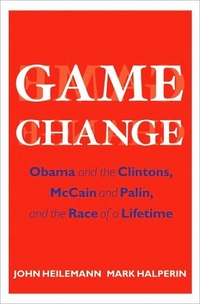 Game Change by Mark Halperin