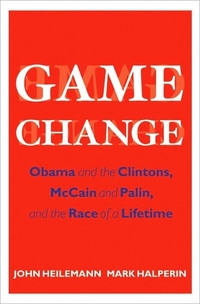 Game Change by Mark Halperin