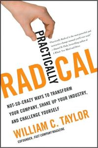 Practically Radical by William C. Taylor