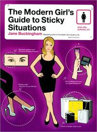 The Modern Girl's Guide to Sticky Situations by Jane Buckingham