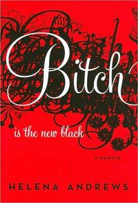 Bitch Is the New Black by Helena Andrews