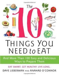 The 10 Things You Need To Eat by Dave Lieberman