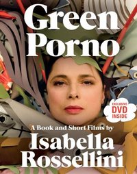 Green Porno by Isabella Rossellini