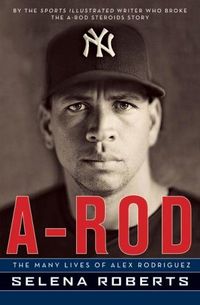 A-Rod by Selena Roberts