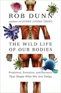 The Wild Life of Our Bodies by Rob Dunn