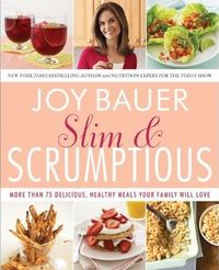 Slim And Scrumptious by Joy Bauer