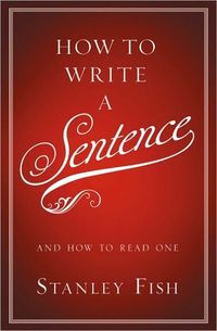 How to Write a Sentence by Stanley Fish