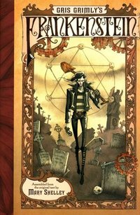 Gris Grimly's Frankenstein, Or, The Modern Prometheus by Gris Grimly
