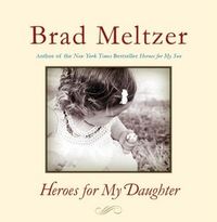 Heroes For My Daughter by Brad Meltzer