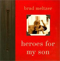 Heroes For My Son by Brad Meltzer