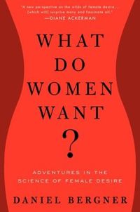 What Do Women Want? by Daniel Bergner