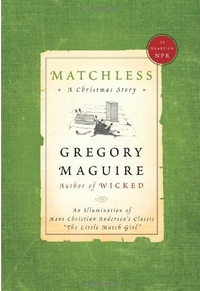 Matchless: A Christmas Story by Gregory Maguire