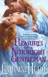 Pleasures Of A Notorious Gentleman by Lorraine Heath