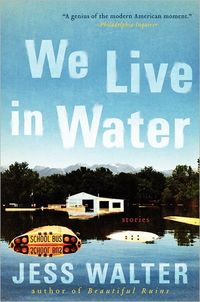 We Live In Water: Stories by Jess Walter