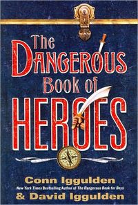 The Dangerous Book of Heroes by Conn Iggulden