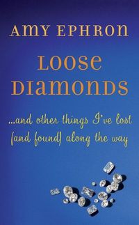 Loose Diamonds by Amy Ephron