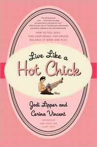 Live Like A Hot Chick by Cerina Vincent
