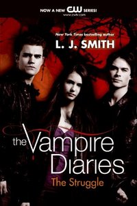 The Vampire Diaries: The Struggle by L. J. Smith