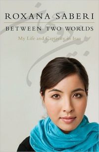 Between Two Worlds by Roxana Saberi