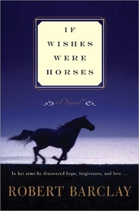 If Wishes Were Horses by Robert Barclay
