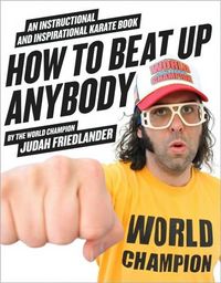 How to Beat Up Anybody by Judah Friedlander