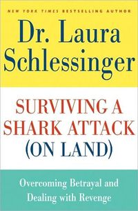 Surviving A Shark Attack (On Land) by Laura Schlessinger