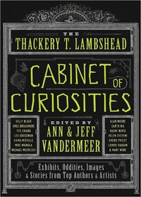 The Thackery T. Lambshead Cabinet Of Curiosities by Ann VanDerMeer