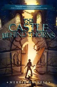 The Castle Behind Thorns by Merrie Haskell