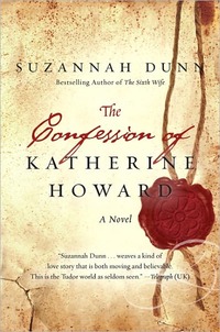 The Confession Of Katherine Howard by Suzannah Dunn