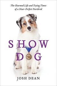 Show Dog by Josh Dean