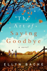 Excerpt of The Art Of Saying Goodbye by Ellyn Bache