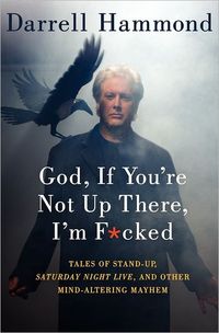 God, If You're Not Up There, I'm F*cked by Darrell Hammond