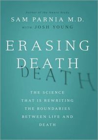 Erasing Death by Sam Parnia