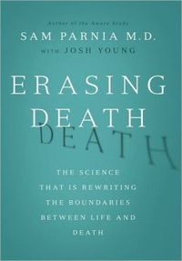 Erasing Death by Sam Parnia