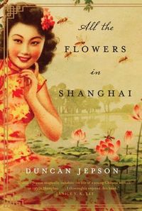 All The Flowers In Shanghai by Duncan Jepson