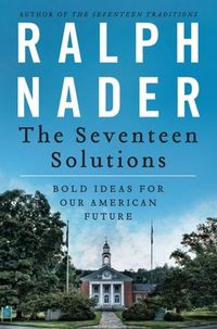 The Seventeen Solutions by Ralph Nader