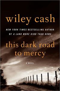 This Dark Road To Mercy by Wiley Cash