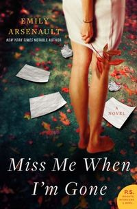Miss Me When I'm Gone by Emily Arsenault