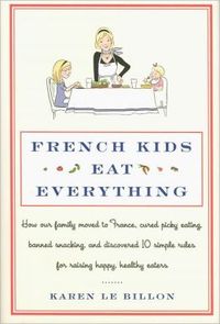 French Kids Eat Everything by Karen Le Billon