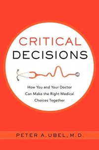 Critical Decisions by Peter A. Ubel