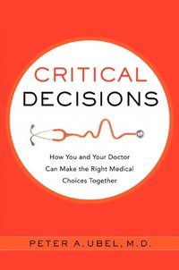 Critical Decisions by Peter A. Ubel