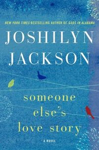 Someone Else's Love Story by Joshilyn Jackson