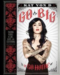 Go Big Or Go Home by Kat Von D