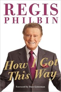 How I Got This Way by Regis Philbin