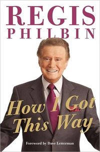 How I Got This Way by Regis Philbin